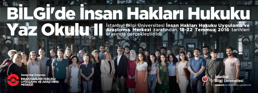 The Second Human Rights Law Summer School at BİLGİ is held between 18-22 July 2016