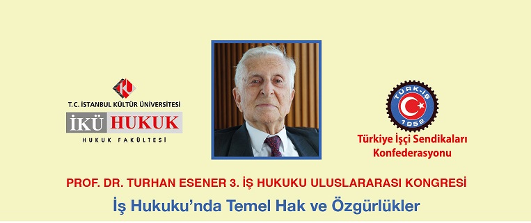Prof. Dr. Turhan Esener 3. İş Hukuku Uluslararası Kongresi, 19-20 Nisan 2018