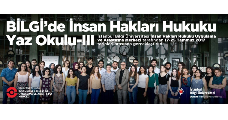 The Third Human Rights Law Summer School at BİLGİ is held between 17-25 July 2017
