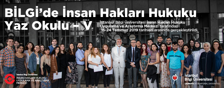 The Fifth Human Rights Law Summer School at BİLGİ is held between 16-24 July 2019